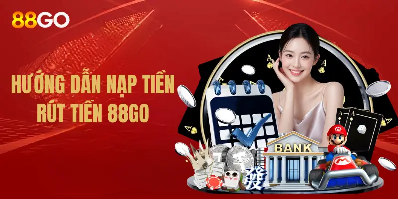Trang Chủ 32 Hướng Dẫn Giao Dịch Nạp/Rút Tiền Tại 88GO