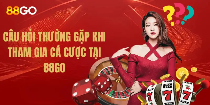 Trang Chủ 33 Câu hỏi thường gặp khi cá cược tại 88GO
