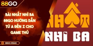 Bài Nhất Nhì Ba 88GO Hướng Dẫn Từ A Đến Z Cho Game Thủ