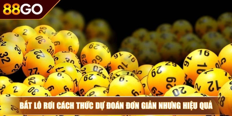 Dự Đoán Xổ Số - Chia Sẻ Những Phương Pháp Chơi Từ Cao Thủ 4 Bắt lô rơi cách thức dự đoán đơn giản nhưng hiệu quả