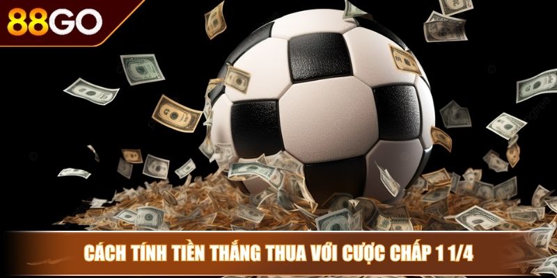 Kèo Chấp 1.25 - Cách Đọc Chuẩn Xác Và Bí Kíp Chơi Hiệu Quả 3 Cách tính tiền thắng thua với cược chấp 1 1/4