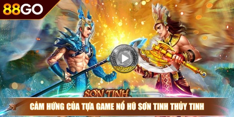 Nổ hũ Sơn Tinh Thủy Tinh 88Go – Huyền Thoại Dân Gian 2 Cảm hứng của tựa game nổ hũ Sơn Tinh Thủy Tinh