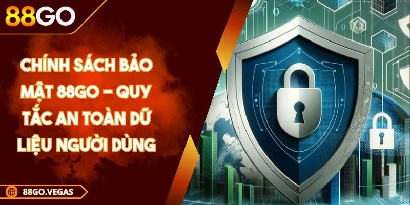 Chính Sách Bảo Mật 88GO - Quy Tắc An Toàn Dữ Liệu Người Dùng 1 Chính Sách Bảo Mật 88GO - Quy Tắc An Toàn Dữ Liệu Người Dùng