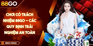 Chơi Có Trách Nhiệm 88GO - Các Quy Định Trải Nghiệm An Toàn