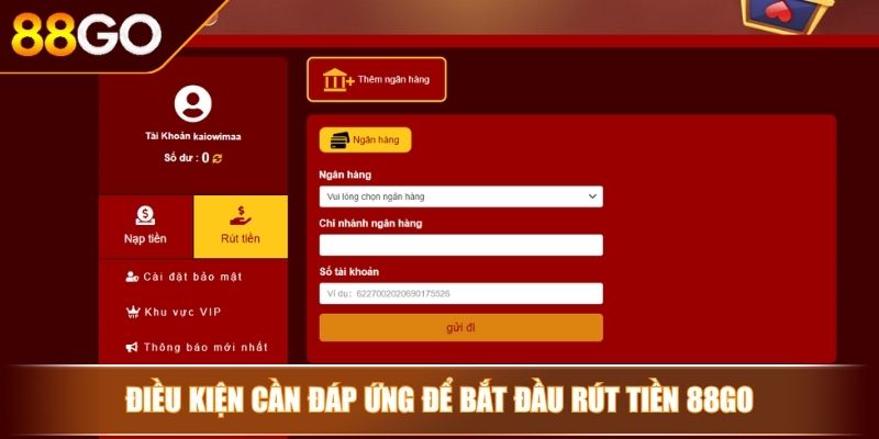 Rút Tiền 88GO - Nhận Lợi Nhuận An Toàn Và Lưu Ý Cần Biết 2 Điều kiện cần đáp ứng để bắt đầu rút tiền 88GO