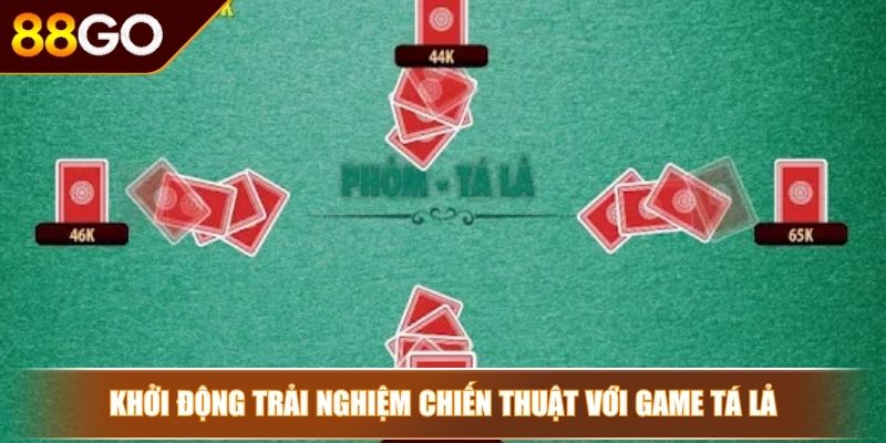 Cách Đánh Bài Tá Lả 88GO Mẹo Hay Chiến Thuật Đỉnh Cao 4 Khởi động trải nghiệm chiến thuật với game Tá lả