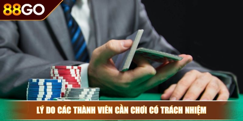 Chơi Có Trách Nhiệm 88GO - Các Quy Định Trải Nghiệm An Toàn 2 Lý do các thành viên cần chơi có trách nhiệm