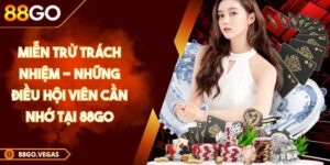 Miễn Trừ Trách Nhiệm - Những Điều Hội Viên Cần Nhớ Tại 88GO