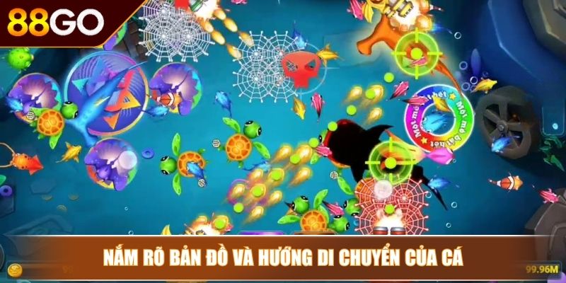 Bắn Cá Tài Lộc 88Go – Săn Tiền Không Trượt Phát Nào 4 Nắm rõ bản đồ và hướng di chuyển của cá