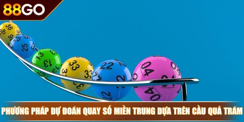 Xổ Số Miền Trung - Bí Kíp Dự Đoán Con Số Thắng Lớn Tại 88GO 4 Phương pháp dự đoán quay số miền Trung dựa trên cầu quả trám