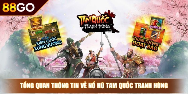 Tổng quan thông tin về nổ hũ tam quốc tranh hùng