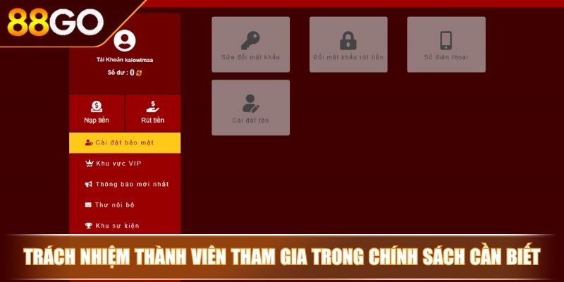 Chính Sách Bảo Mật 88GO - Quy Tắc An Toàn Dữ Liệu Người Dùng 4 Trách nhiệm thành viên tham gia trong chính sách cần biết
