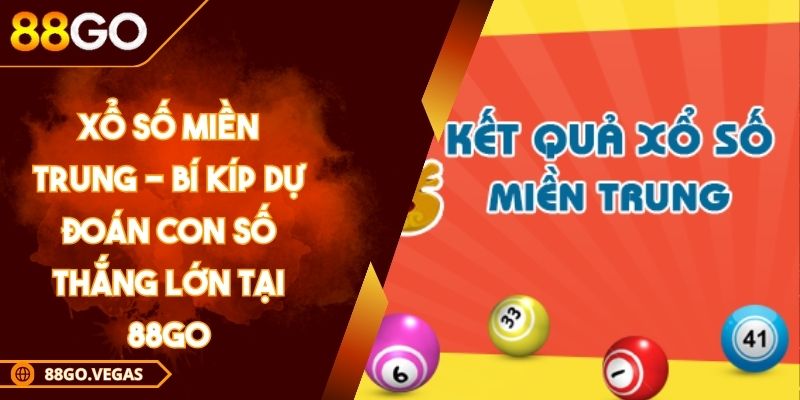 Xổ Số Miền Trung - Bí Kíp Dự Đoán Con Số Thắng Lớn Tại 88GO