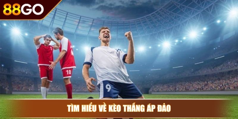 Tìm hiểu về kèo thắng áp đảo
