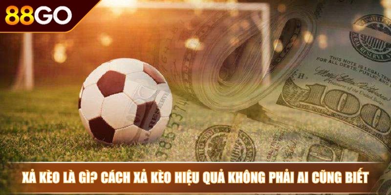 Xả kèo là gì?